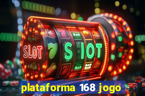 plataforma 168 jogo